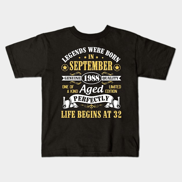 Legends Were Born In September 1988 Genuine Quality Aged Perfectly Life Begins At 32 Years Old Kids T-Shirt by Cowan79